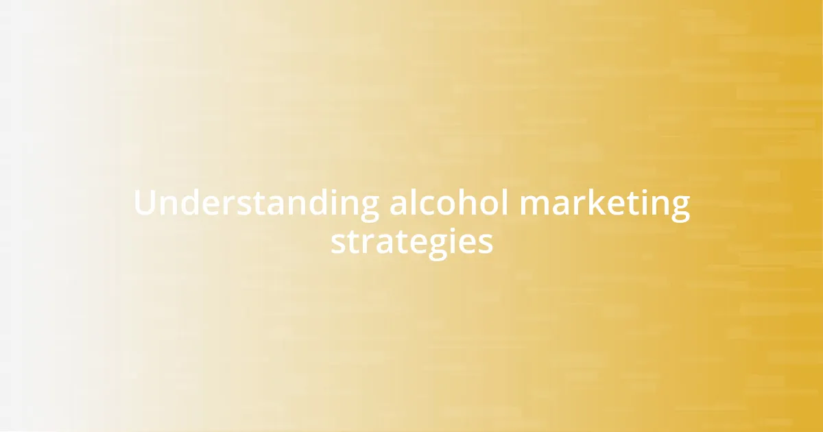 Understanding alcohol marketing strategies