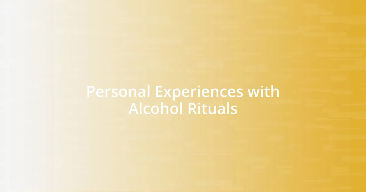 Personal Experiences with Alcohol Rituals