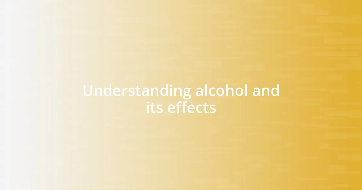 Understanding alcohol and its effects