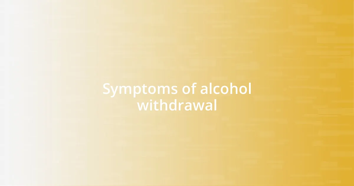 Symptoms of alcohol withdrawal