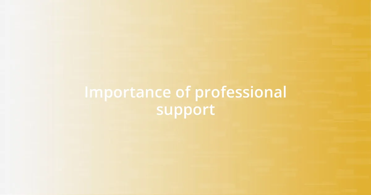 Importance of professional support