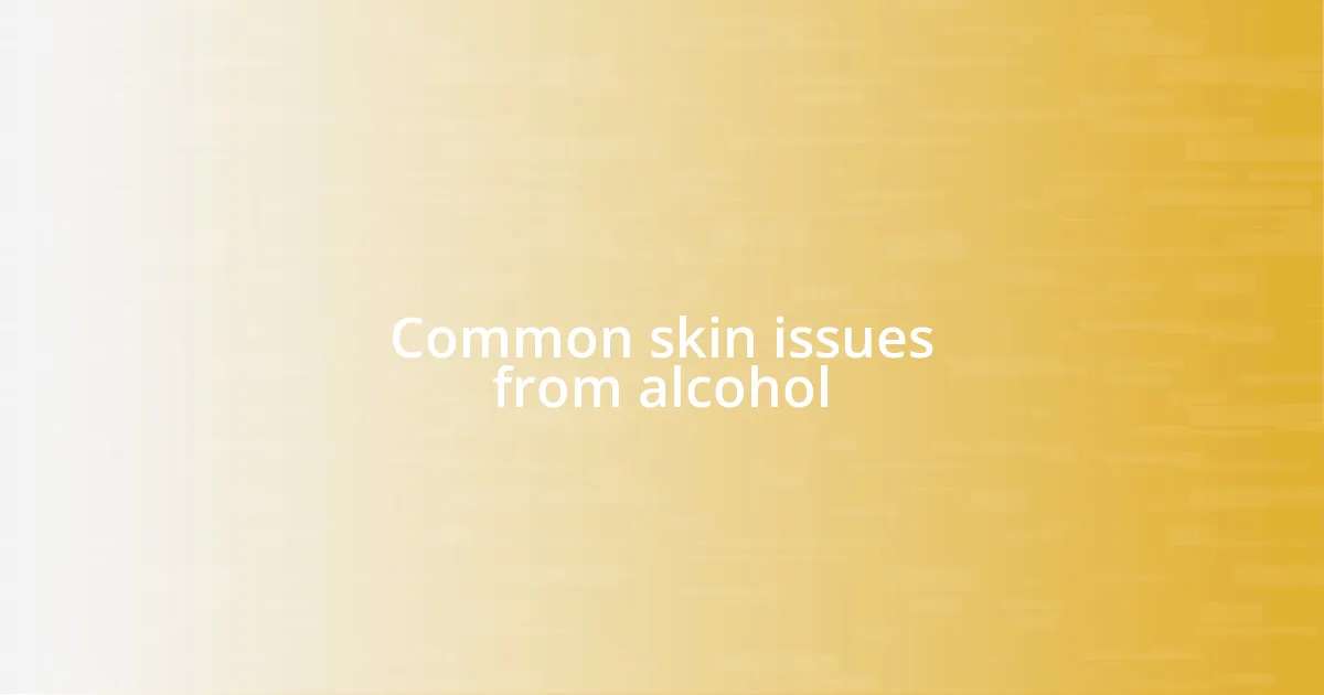 Common skin issues from alcohol