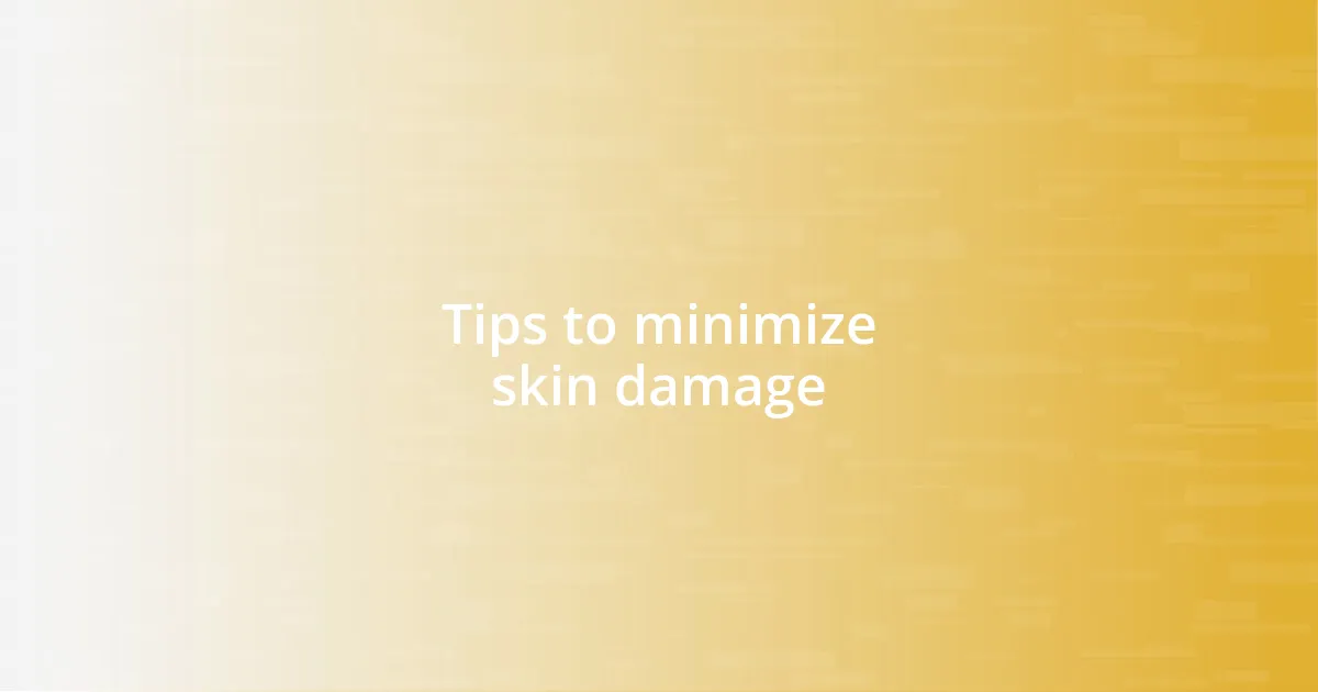 Tips to minimize skin damage