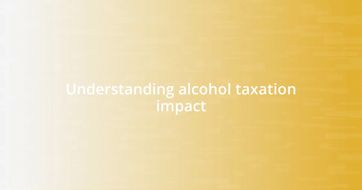 Understanding alcohol taxation impact