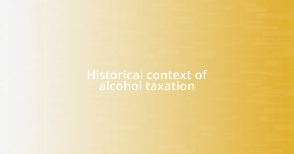 Historical context of alcohol taxation