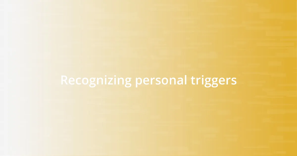 Recognizing personal triggers