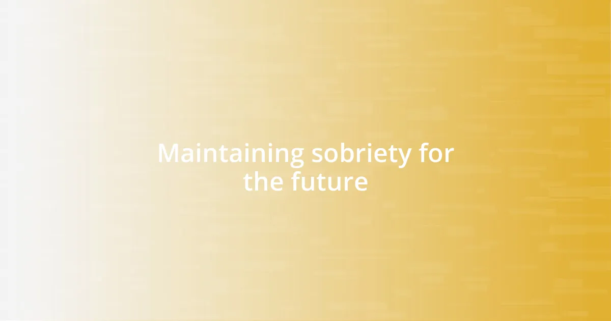 Maintaining sobriety for the future