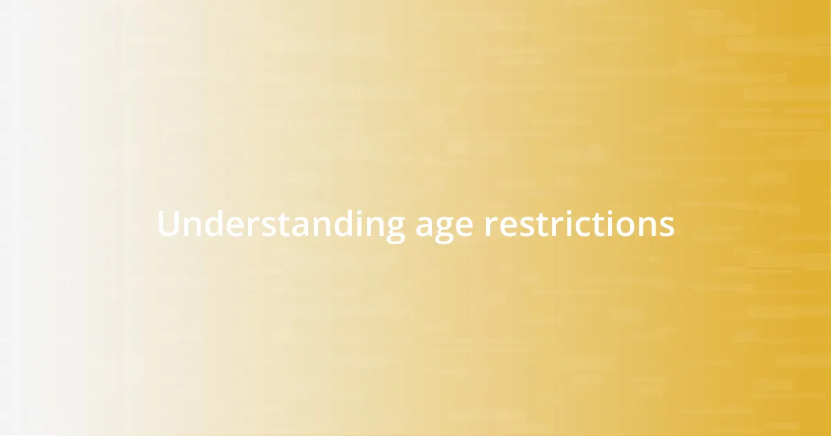 Understanding age restrictions