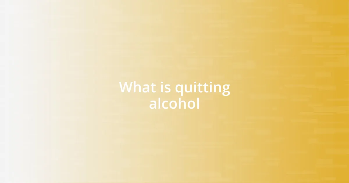 What is quitting alcohol