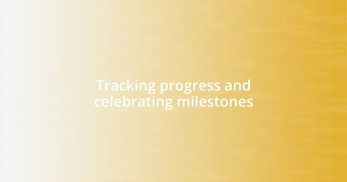 Tracking progress and celebrating milestones