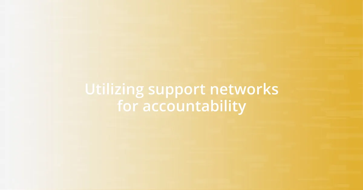 Utilizing support networks for accountability