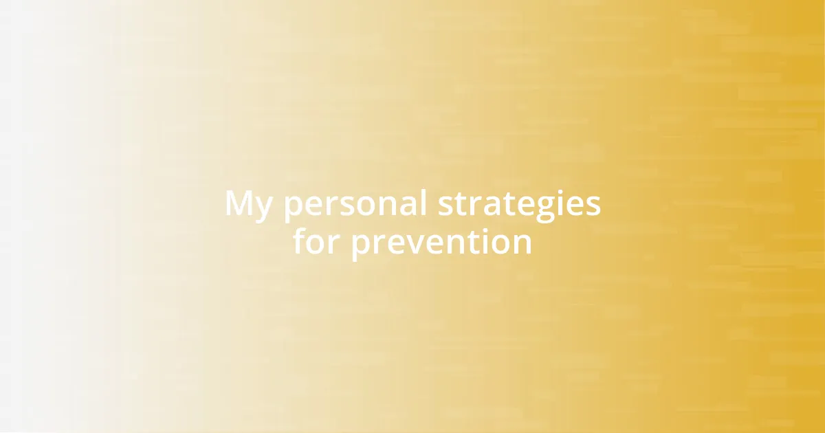 My personal strategies for prevention