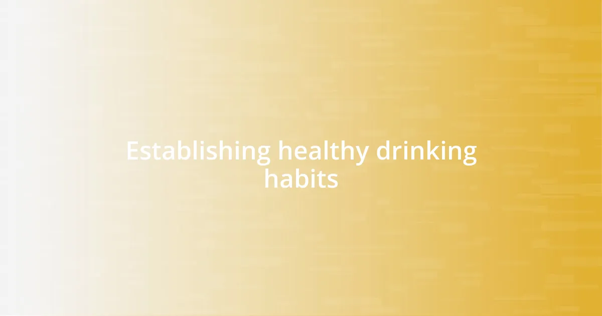 Establishing healthy drinking habits