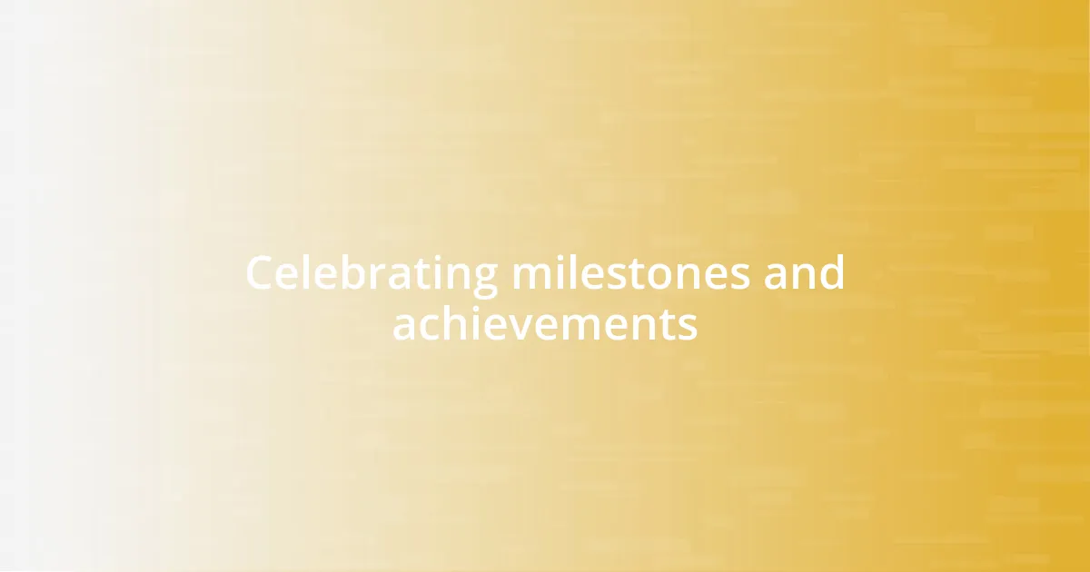 Celebrating milestones and achievements