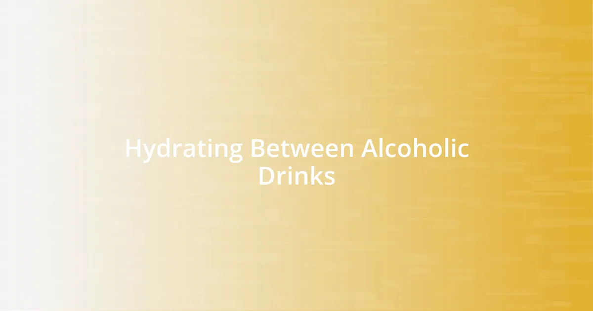 Hydrating Between Alcoholic Drinks